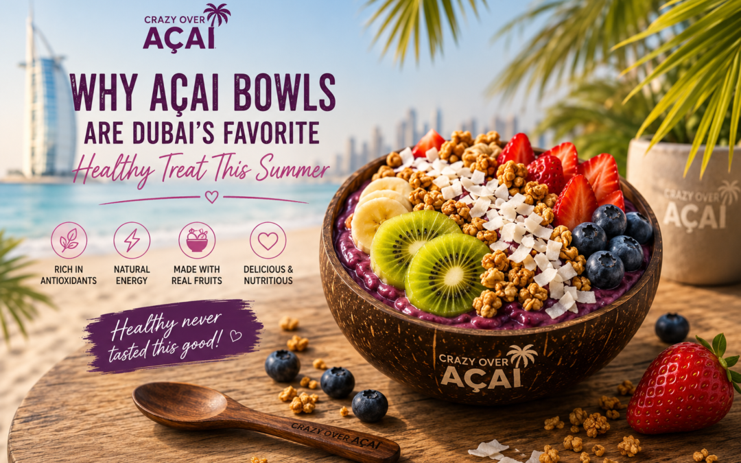 Why Acai Bowls Are Dubai’s Favorite Healthy Treat This Summer